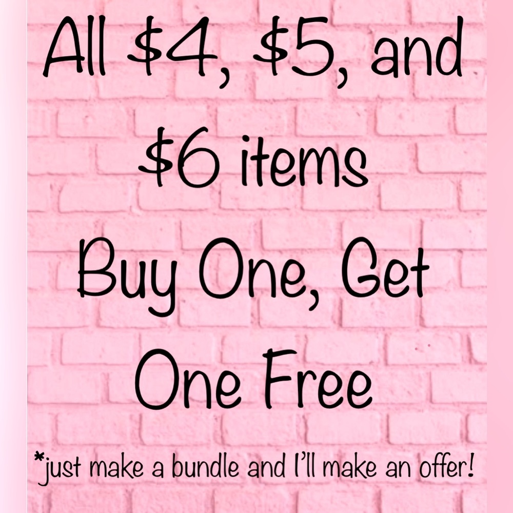 All $4, $5, and $6 items, Buy One, Get One Free!